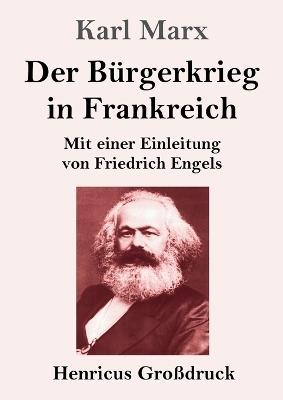 Der Bürgerkrieg in Frankreich (Großdruck): Mit einer Einleitung von Friedrich Engels - Karl Marx - cover