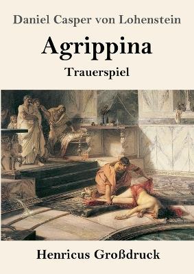 Agrippina (Großdruck): Trauerspiel - Daniel Casper Von Lohenstein - cover