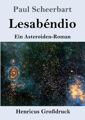 Lesabéndio (Großdruck): Ein Asteroiden-Roman - Paul Scheerbart - cover