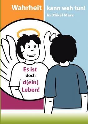 Es ist doch d(ein) Leben!: Wahrheit kann weh tun! - Das brisante Buch über Ärzte- und Patientenfehler und wie man sich besser schützen kann! - Mikel Marz - cover
