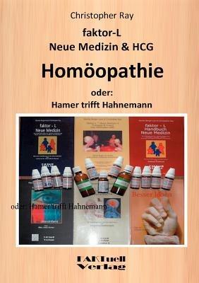 faktor-L Neue Medizin & HCG * Homöopathie: oder: Hamer trifft Hahnemann - Christopher Ray - cover