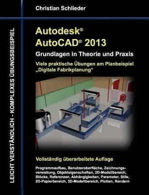 Autodesk AutoCAD 2013 - Grundlagen in Theorie und Praxis: Viele praktische Übungen am Planungsbeispiel Fabrikplanung - Christian Schlieder - cover