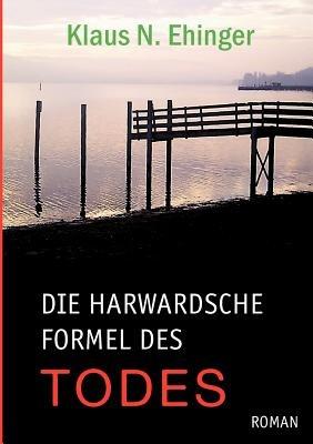 Die harvardsche Formel des Todes - Klaus N Ehinger - cover