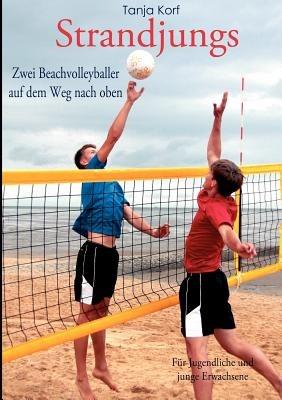 Strandjungs: Zwei Beachvolleyballer auf dem Weg nach oben - Tanja Korf - cover