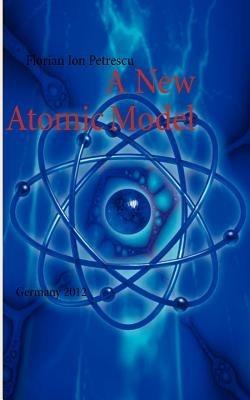 A New Atomic Model: Germany 2012 - Florian Ion Petrescu - cover