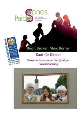 Kant für Kinder: Dokumentation einer fünfjährigen Praxiserfahrung - Birgit Becker,Marc Borner - cover