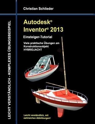 Autodesk Inventor 2013 - Einsteiger-Tutorial: Viele praktische Übungen am Konstruktionsobjekt HYBRIDJACHT - Christian Schlieder - cover