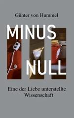 Minus Null: Eine der Liebe unterstellte Wissenschaft