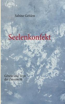 Seelenkonfekt: Gebete und Texte der Zuversicht - Sabine Gehlen - cover
