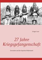 27 Jahre Kriegsgefangenschaft: Geronimo und der Apachen Widerstand