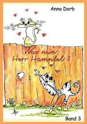 Was nun, Herr Hampfel?: Ein Kater ist in die Jahre gekommen - Anna Dorb - cover