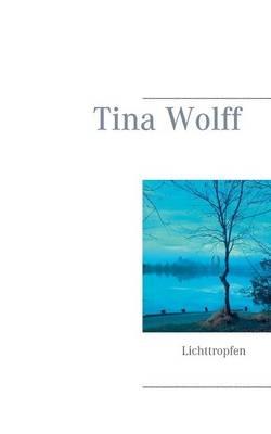 Lichttropfen: Lyrik - Tina Wolff - cover