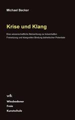 Krise und Klang: Eine wissenschaftliche Betrachtung zur krisenhaften Freisetzung und klangvollen Bindung ästhetischer Potentiale