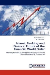 Islamic Banking and Finance: Future of the Financial World Order - Shakeel Ahamad,H K Pradhan - cover