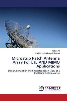 Microstrip Patch Antenna Array for Lte and Mimo Applications - Ali Muhsin,Khawaja Bilal Ahmed Mahmood - cover