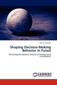 Shaping Decision-Making Behavior in Futsal - Bruno Travassos - cover