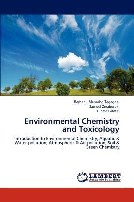 Environmental Chemistry and Toxicology - Berhanu Menasbo Tegagne,Samuel Zeraburuk,Hintsa Gitete - cover