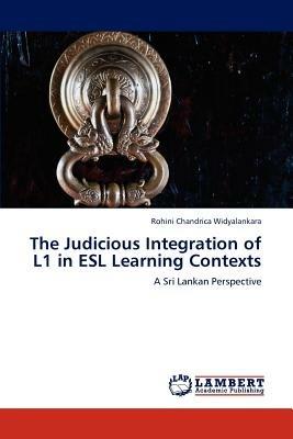 The Judicious Integration of L1 in ESL Learning Contexts - Rohini Chandrica Widyalankara - cover