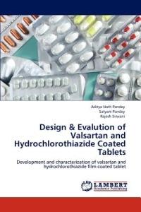 Design & Evalution of Valsartan and Hydrochlorothiazide Coated Tablets - Aditya Nath Pandey,Satyam Pandey,Rajesh Sirwani - cover