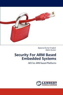 Security for Arm Based Embedded Systems - Apoorva Kumar Singhal,Mohit Kumar - cover