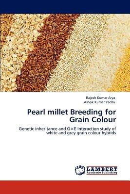 Pearl millet Breeding for Grain Colour - Rajesh Kumar Arya,Ashok Kumar Yadav - cover