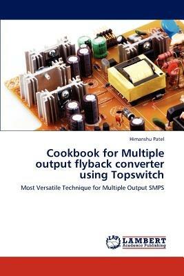 Cookbook for Multiple output flyback converter using Topswitch - Himanshu Patel - cover