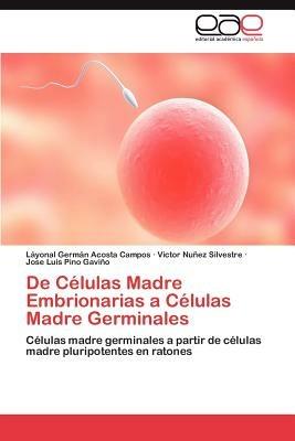 de Celulas Madre Embrionarias a Celulas Madre Germinales - L Yonal Germ N Acosta Campos,Victor Nu Ez Silvestre,Jose Luis Pino Gavi O - cover