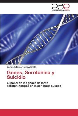 Genes, Serotonina y Suicidio - Tovilla Zarate Carlos Alfonso - cover