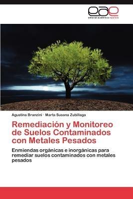 Remediacion y Monitoreo de Suelos Contaminados Con Metales Pesados - Agustina Branzini,Marta Susana Zubillaga - cover