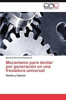 Mecanismo Para Dentar Por Generacion En Una Fresadora Universal - Daniel De Carreras Echeverr a - cover
