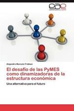 El Desafio de Las Pymes Como Dinamizadoras de La Estructura Economica
