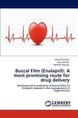Buccal Film (Enalapril): A Most Promising Route for Drug Delivery - Ujjwal Nautiyal,Ajay Semalty,Harikesh Maurya - cover