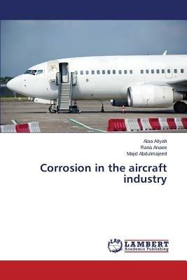 Corrosion in the aircraft industry - Atiyah Alaa,Anaee Rana,Abdulmajeed Majid - cover