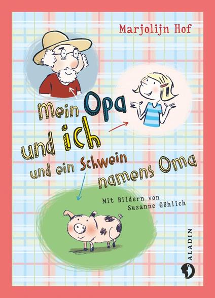 Mein Opa und ich und ein Schwein namens Oma - Marjolijn Hof,Susanne Göhlich,Meike Blatnik - ebook