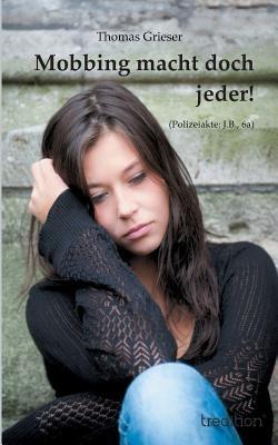Mobbing macht doch jeder!: (Polizeiakte: J.B., 6a) - Thomas Grieser - cover