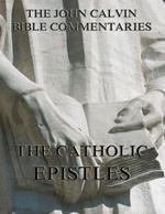 John Calvin's Commentaries On The Catholic Epistles