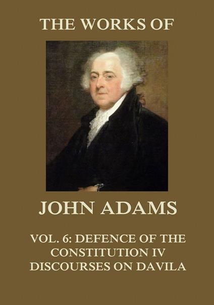 The Works of John Adams Vol. 6