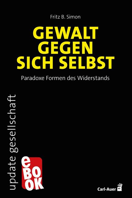 Gewalt gegen sich selbst – Paradoxe Formen des Widerstands