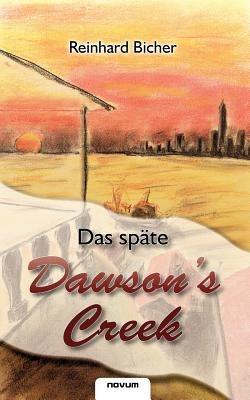 Das spate Dawson`s Creek - Reinhard Bicher - cover