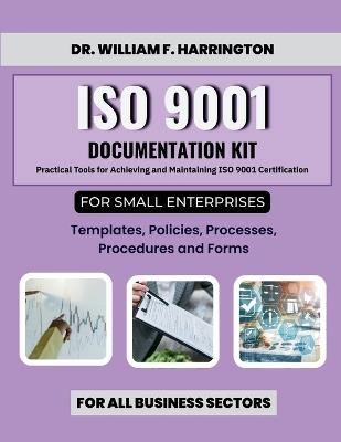 ISO 9001 Documentation Kit for Small Enterprises: Templates, Policies, Processes, Procedures and Forms - William F Harrington - cover