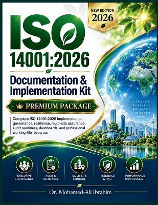 ISO 14001: 2026 DOCUMENTATION & IMPLEMENTATION KIT PREMIUM PACKAGE: Advanced ISO 14001:2026 Self-Implementation, Executive Governance, Multi-Site Assurance, Supply Chain Control, Environmental Performance, Certification-Readiness, and Continual-Improvement System wit - Mohamed-Ali Ibrahim - cover