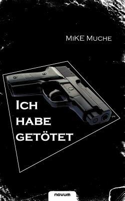 "Ich habe getoetet!" - Mike Muche - cover