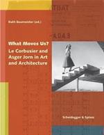 What Moves Us? Le Corbusier and Asger Jorn in Art and Architecture