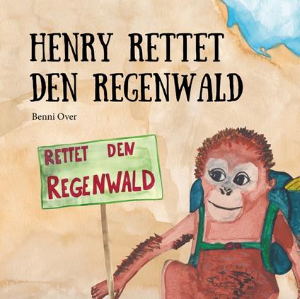 Henry rettet den Regenwald - Benni Over - ebook