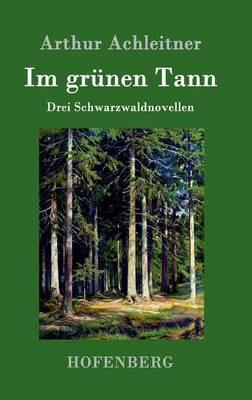 Im grunen Tann: Drei Schwarzwaldnovellen - Arthur Achleitner - cover