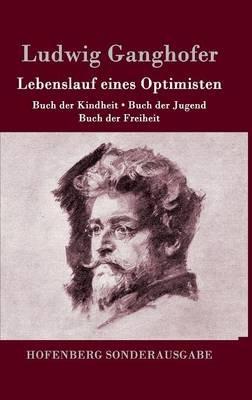Lebenslauf eines Optimisten: Buch der Kindheit / Buch der Jugend / Buch der Freiheit - Ludwig Ganghofer - cover