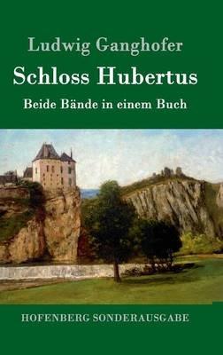 Schloss Hubertus: Beide Bände in einem Buch - Ludwig Ganghofer - cover