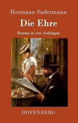 Die Ehre: Drama in vier Aufzügen - Hermann Sudermann - cover