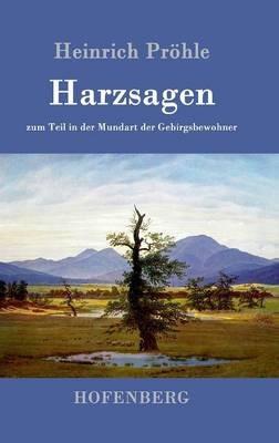 Harzsagen: zum Teil in der Mundart der Gebirgsbewohner - Heinrich Pröhle - cover