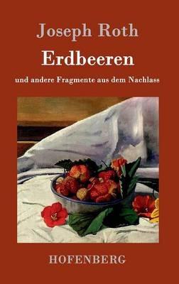Erdbeeren: und andere Fragmente aus dem Nachlass - Joseph Roth - cover